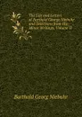 The Life and Letters of Barthold George Niebuhr and Selections from His Minor Writings, Volume II - Barthold Georg Niebuhr