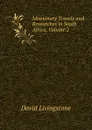Missionary Travels and Researches in South Africa, Volume 2 - David Livingstone