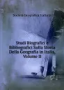 Studi Biografici e Bibliografici Sulla Storia Della Geografia in Italia, Volume II - Società geografica italiana