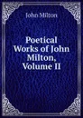 Poetical Works of John Milton, Volume II - Milton John
