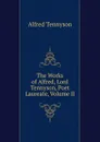 The Works of Alfred, Lord Tennyson, Poet Laureate, Volume II - Alfred Tennyson