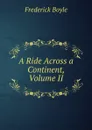 A Ride Across a Continent, Volume II - Frederick Boyle