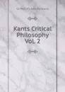 Kants Critical Philosophy Vol. 2 - Mahaffy John Pentland