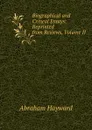 Biographical and Critical Essays: Reprinted from Reviews, Volume II - Abraham Hayward