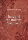 Italy and the Italians, Volume II - Friedrich von Raumer
