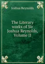 The Literary works of Sir Joshua Reynolds, Volume II - Joshua Reynolds
