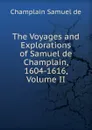 The Voyages and Explorations of Samuel de Champlain, 1604-1616, Volume II - Champlain Samuel de