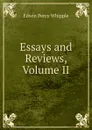 Essays and Reviews, Volume II - Edwin Percy Whipple