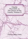 Charlie Thornhill; or, The Dunce of the Family, Volume II - Charles Carlos Clarke