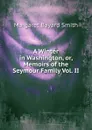 A Winter in Washington, or, Memoirs of the Seymour Family Vol. II - Margaret Bayard Smith