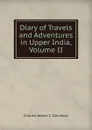 Diary of Travels and Adventures in Upper India, Volume II - Charles James C. Davidson