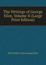 The Writings of George Eliot, Volume II (Large Print Edition) - John Walter Cross George Eliot