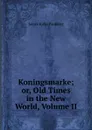 Koningsmarke; or, Old Times in the New World, Volume II - Paulding James Kirke