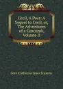 Cecil, A Peer: A Sequel to Cecil, or, The Adventures of a Coxcomb, Volume II - Gore Catherine Grace Frances