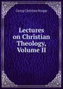 Lectures on Christian Theology, Volume II - Georg Christian Knapp