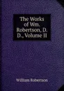 The Works of Wm. Robertson, D.D., Volume II - William Robertson