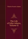 The Life of John Adams, Volume II - Charles Francis Adams