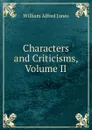 Characters and Criticisms, Volume II - William Alfred Jones