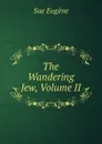 The Wandering Jew, Volume II - Sue Eugène