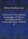 A Sketch of the Modern Languages of Africa: Accompanied by a Language Map, Volume II - Cust Robert Needham