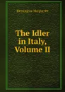 The Idler in Italy, Volume II - Blessington Marguerite