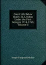 Court Life Below Stairs; or, London Under the First Georges 1714-1760, Volume II - J. Fitzgerald Molloy