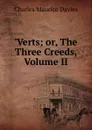 .Verts; or, The Three Creeds, Volume II - Charles Maurice Davies
