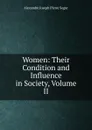 Women: Their Condition and Influence in Society, Volume II - Alexandre Joseph Pierre Ségur