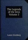 The Legends of the Jews  Volume 3 - Louis Ginzberg