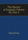 The History of England, Volume III, Part A - Edward Farr