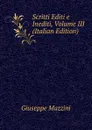 Scritti Editi e Inediti, Volume III (Italian Edition) - Mazzini Giuseppe