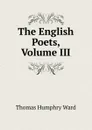 The English Poets, Volume III - Thomas Humphry Ward