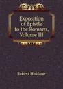 Exposition of Epistle to the Romans, Volume III - Robert Haldane