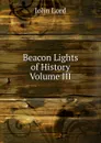 Beacon Lights of History  Volume III - John Lord