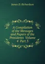 A Compilation of the Messages and Papers of the Presidents  Volume 4  Part 3 - James D. Richardson