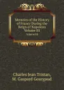 Memoirs of the History of France During the Reign of Napoleon. Volume III - Ch. J. Tristan, M.G. Gourgaud