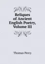 Reliques of Ancient English Poetry, Volume III - Thomas Percy