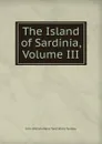 The Island of Sardinia, Volume III - John William Warre Tynd Warre Tyndale