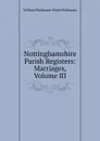 Nottinghamshire Parish Registers: Marriages, Volume III - William Phillimore Watts Phillimore