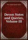 Devon Notes and Queries, Volume III - Peter Fabyan Sparke Amery