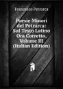 Poesie Minori del Petrarca: Sul Testo Latino Ora Corretto, Volume III (Italian Edition) - Francesco Petrarca