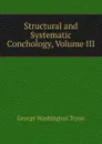 Structural and Systematic Conchology, Volume III - George Washington Tryon