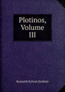 Plotinos, Volume III - Kenneth Sylvan Guthrie