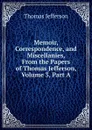 Memoir, Correspondence, and Miscellanies, From the Papers of Thomas Jefferson, Volume 3, Part A - Thomas Jefferson
