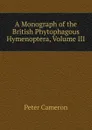 A Monograph of the British Phytophagous Hymenoptera, Volume III - Peter Cameron