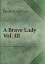 A Brave Lady Vol. III - Dinah Maria Craik