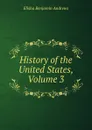 History of the United States, Volume 3 - Andrews Elisha Benjamin