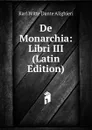 De Monarchia: Libri III (Latin Edition) - Karl Witte Dante Alighieri