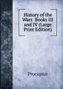 History of the Wars  Books III and IV (Large Print Edition) - Procopius