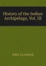 History of the Indian Archipelago, Vol. III - John Crawfurd